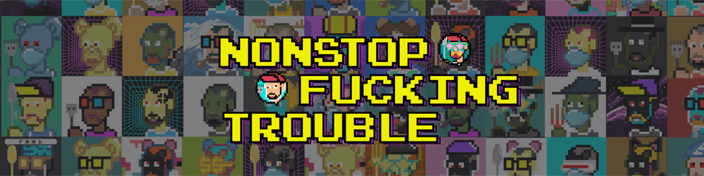 NonstopFuckingTroubleNFT