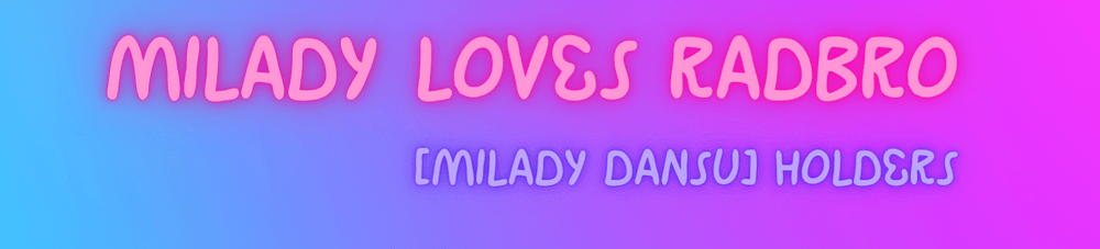 MILADY LOVES RADBRO