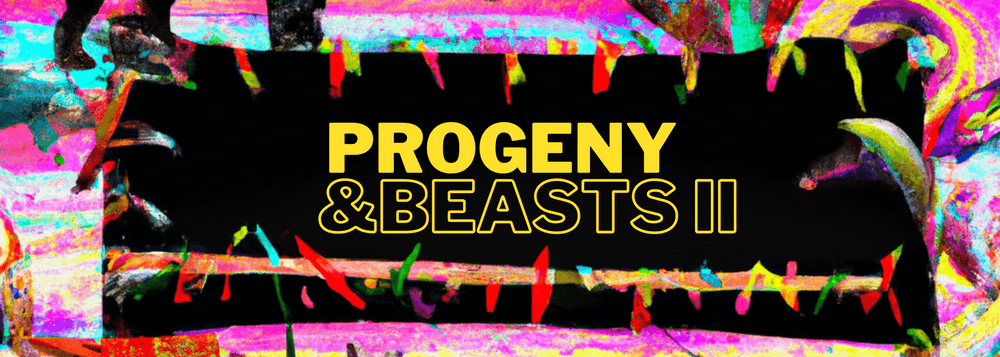 PROGENY & BEASTS II
