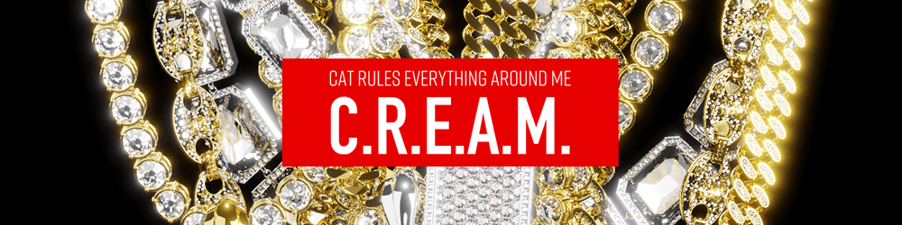 C.R.E.A.M. cat rules everything around me