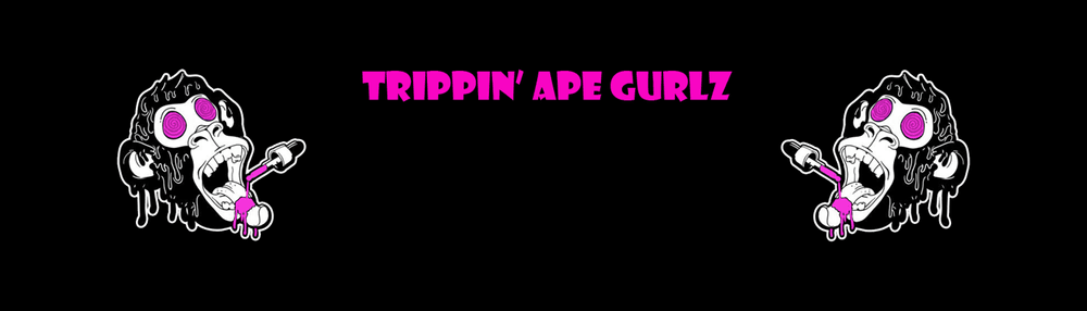Trippin Ape Gurlz