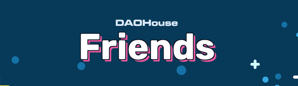 DAO House Friends