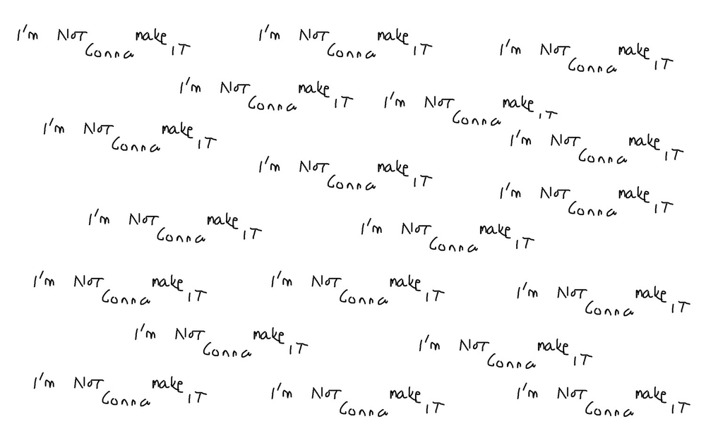 Im Not Gonna Make It