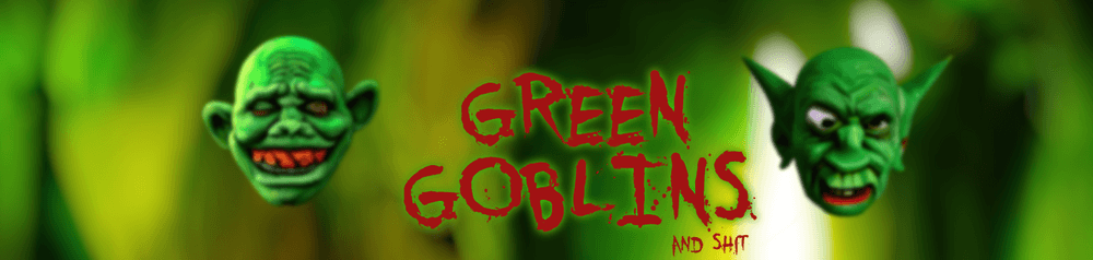 Green Goblins And Shit
