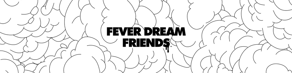 Fever Dream Friends  - Collection X