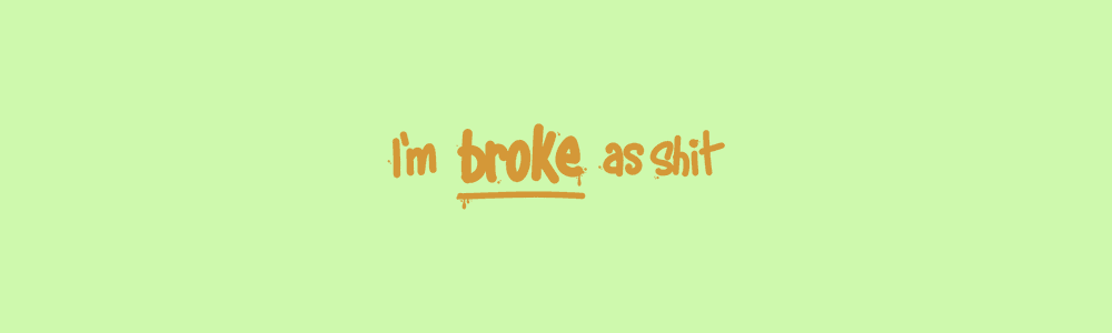 I'm Broke as Shit